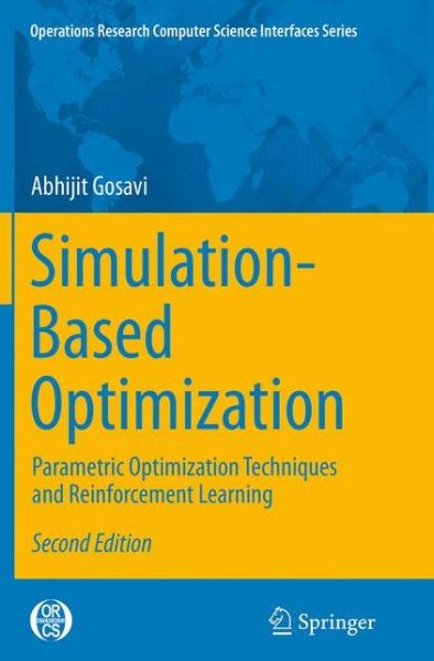 Cover for Abhijit Gosavi · Simulation-Based Optimization: Parametric Optimization Techniques and Reinforcement Learning - Operations Research / Computer Science Interfaces Series (Paperback Book) [Softcover reprint of the original 2nd ed. 2015 edition] (2016)