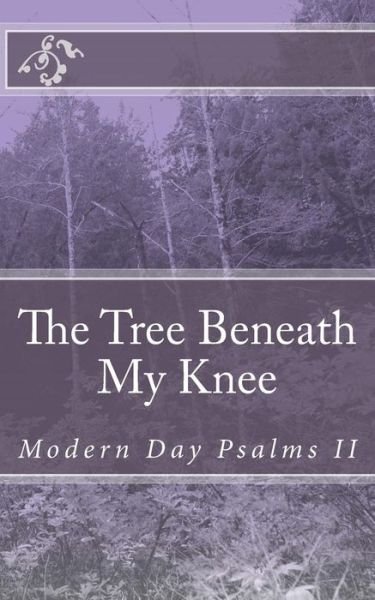 Cover for B Oneal · Modern Day Psalms Ii: the Tree Beneath My Knee (Paperback Book) (2015)