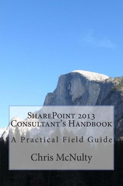 Cover for Chris Mcnulty · Sharepoint 2013 Consultant's Handbook: a Practical Field Guide (Paperback Book) (2015)