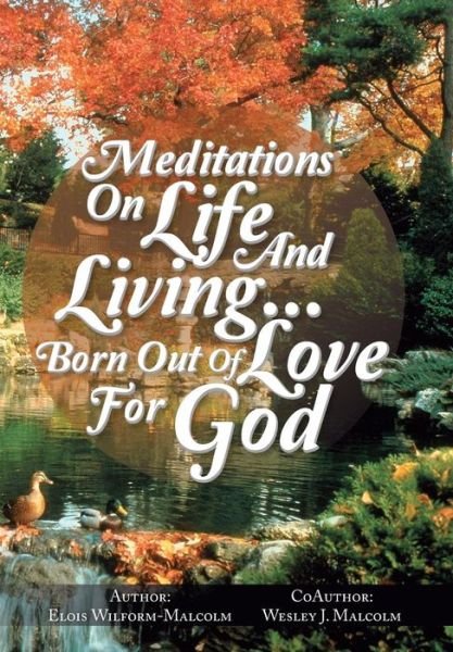 Cover for Elois Wilform-malcolm · Meditations on Life and Living...born out of Love for God (Hardcover Book) (2014)