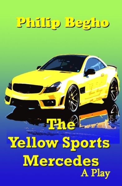 Cover for Philip Begho · The Yellow Sports Mercedes: a Play (Pocketbok) (2013)