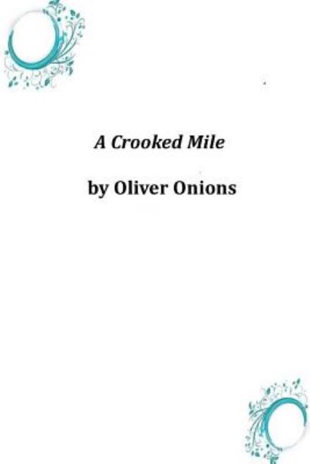 Cover for Oliver Onions · A Crooked Mile (Paperback Book) (2014)