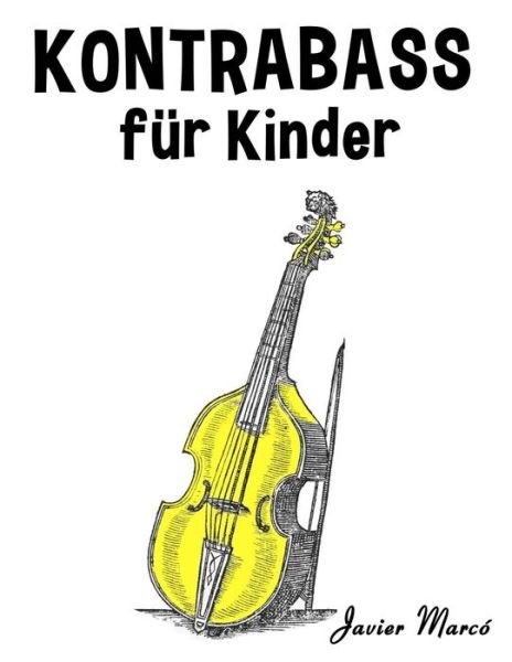Cover for Javier Marco · Kontrabass Fur Kinder: Weihnachtslieder, Klassische Musik, Kinderlieder, Traditionelle Lieder Und Volkslieder! (Pocketbok) (2014)