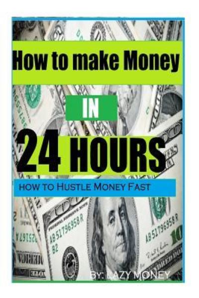 Cover for Lazy Money · How to Make Money in 24 Hours: Ideas on How to Hustle Money Fast (Paperback Book) (2014)