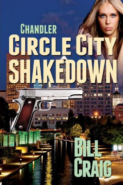 Chandler: Circle City Shakedown - Bill Craig - Kirjat - Createspace - 9781502456311 - tiistai 14. lokakuuta 2014