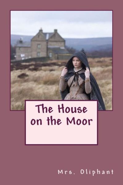 Cover for Margaret Wilson Oliphant · The House on the Moor (Paperback Book) (2014)