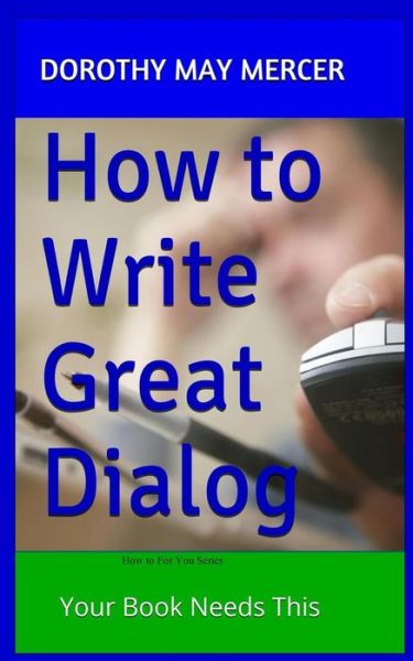 Cover for Dorothy May Mercer · How to Write Great Dialog: Your Book Needs This (Paperback Book) (2014)