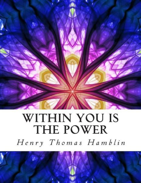 Cover for Henry Thomas Hamblin · Within You is the Power: Illustrated Personal Growth Edition (Taschenbuch) (2015)