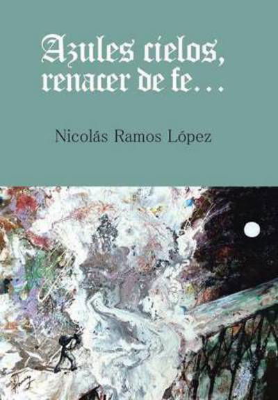 Cover for Nicolas Ramos Lopez · Azules Cielos, Renacer De Fe... (Gebundenes Buch) (2015)