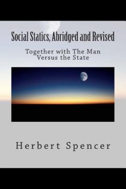 Cover for Herbert Spencer · Social Statics, Abridged and Revised: Together with the Man Versus the State (Taschenbuch) (2015)