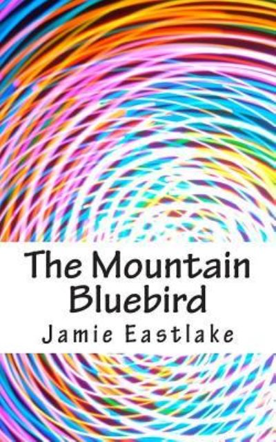 Cover for Jamie Eastlake · The Mountain Bluebird (Paperback Bog) (2015)