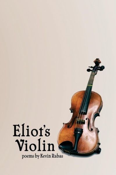 Cover for Kevin Rabas · Eliot's Violin: Poems (Taschenbuch) (2015)