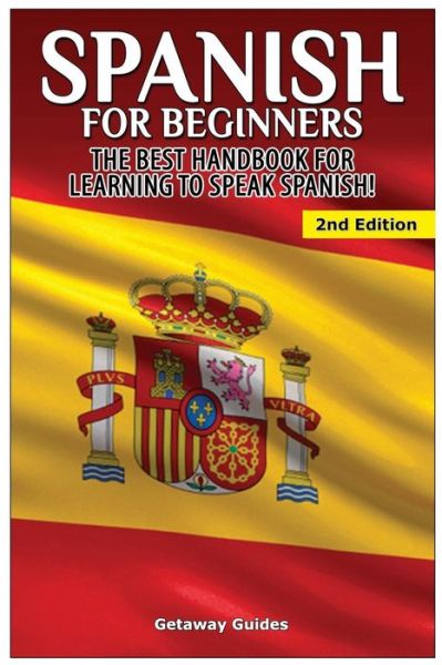 Cover for Getaway Guides · Spanish for Beginners: the Best Handbook for Learning to Speak Spanish! (Paperback Book) (2015)