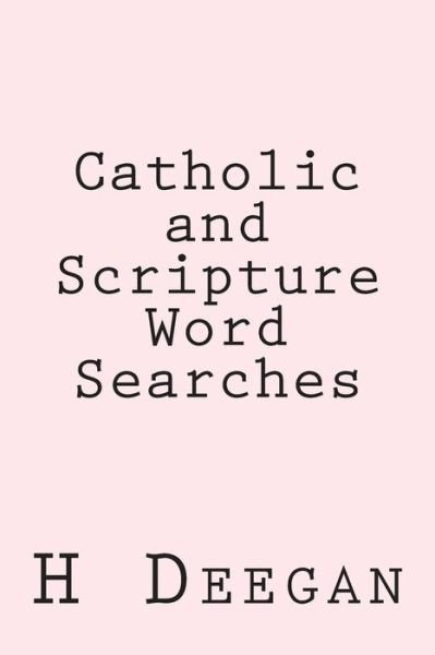 Catholic and Scripture Word Searches - H J Deegan - Bøger - Createspace - 9781508889311 - 15. marts 2015
