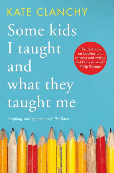 Cover for Kate Clanchy · Some Kids I Taught and What They Taught Me (Paperback Book) (2020)