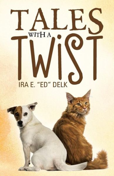 Tales with a Twist - Ira E Ed Delk - Books - WestBow Press - 9781512710311 - September 23, 2015