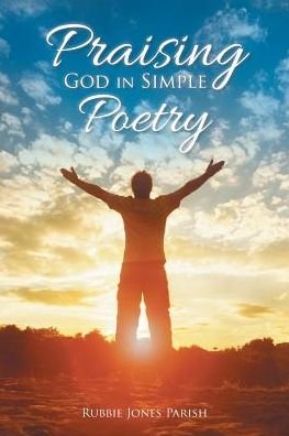 Cover for Rubbie Jones Parish · Praising God in Simple Poetry (Pocketbok) (2016)