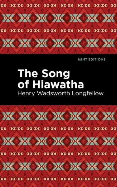 Cover for Henry Wadsworth Longfellow · The Song Of Hiawatha - Mint Editions (Hardcover Book) (2021)