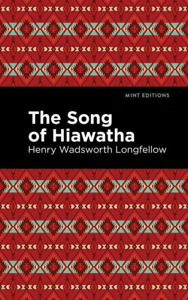 Cover for Henry Wadsworth Longfellow · The Song Of Hiawatha - Mint Editions (Hardcover bog) (2021)