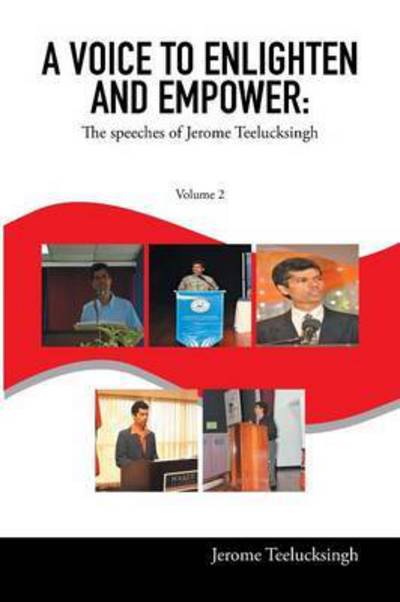 A Voice to Enlighten and Empower: the Speeches of Jerome Teelucksingh Volume 2 - Jerome Teelucksingh - Books - Xlibris Corporation - 9781514406311 - September 18, 2015