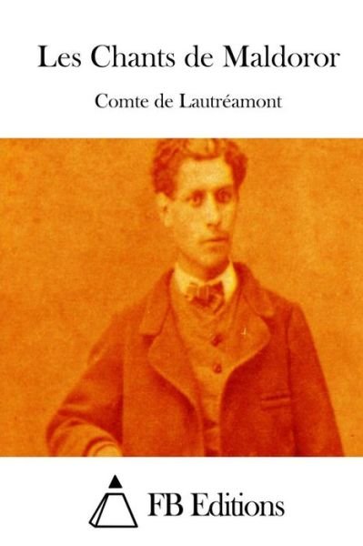 Les Chants De Maldoror - Comte De Lautreamont - Kirjat - Createspace - 9781514659311 - maanantai 22. kesäkuuta 2015