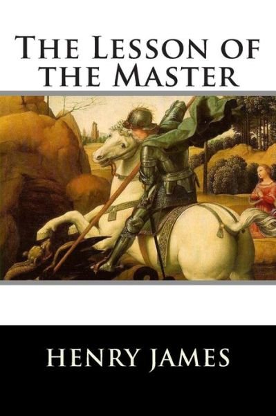 The Lesson of the Master - Henry James - Books - Createspace - 9781515115311 - July 16, 2015