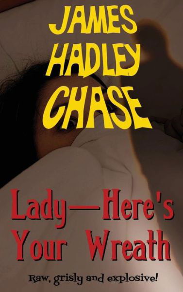 Cover for James Hadley Chase · Lady-Here's Your Wreath (Hardcover bog) (2018)