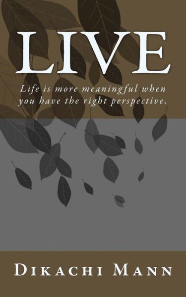 Cover for Dikachi Mann · Live: Life is More Meaningful when You Have the Right Perspective. (Paperback Book) (2015)