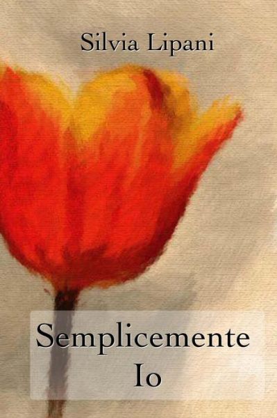 Cover for Silvia Lipani · Semplicemente Io (Paperback Book) (2015)