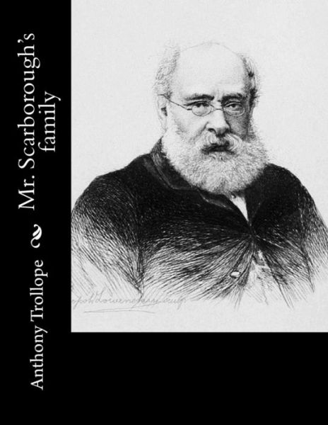 Mr. Scarborough's family - Anthony Trollope - Books - Createspace Independent Publishing Platf - 9781519469311 - November 24, 2015