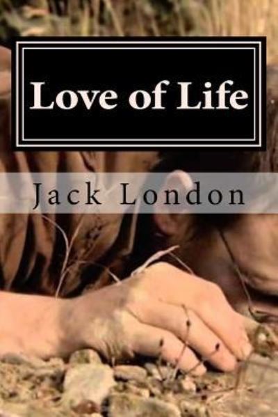 Love of Life - Jack London - Kirjat - Createspace Independent Publishing Platf - 9781522821311 - perjantai 18. joulukuuta 2015