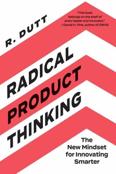 Radical Product Thinking: The New Mindset for Innovating Smarter - R. Dutt - Bücher - Berrett-Koehler Publishers - 9781523093311 - 28. September 2021