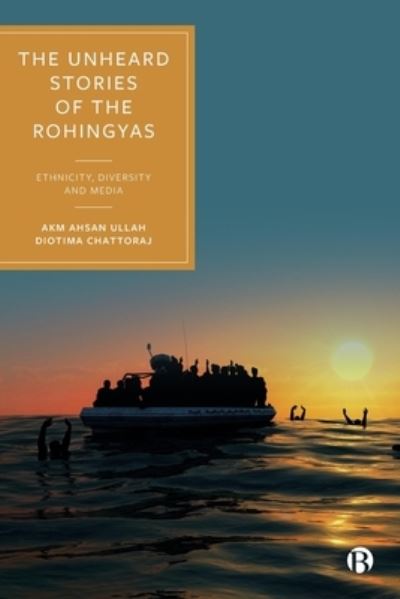 Cover for Ullah, AKM Ahsan (Universiti Brunei Darussalam) · The Unheard Stories of the Rohingyas: Ethnicity, Diversity and Media (Hardcover Book) (2023)