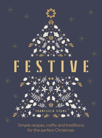 Cover for Francesca Stone · Festive: Simple recipes, crafts and traditions for the perfect Christmas (Hardcover Book) (2023)