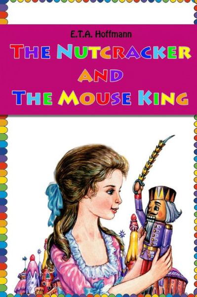The Nutcracker and The Mouse King - E T a Hoffmann - Books - Createspace Independent Publishing Platf - 9781530006311 - February 12, 2016
