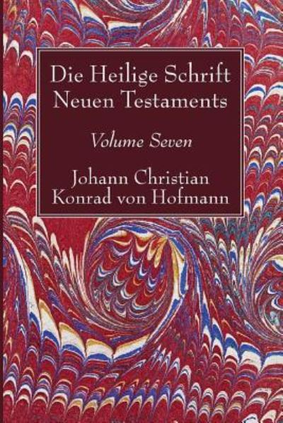 Cover for Johann Christian Konrad von Hofmann · Die Heilige Schrift Neuen Testaments, Volume Seven (Book) (2017)