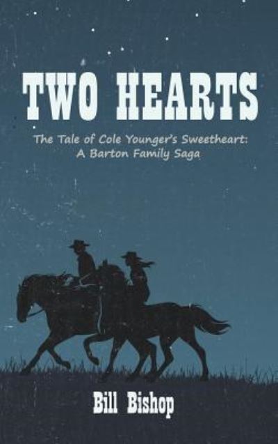 Two Hearts : The Tale of Cole Younger's Sweetheart - Bill Bishop - Books - Wipf & Stock Publishers - 9781532677311 - April 23, 2019