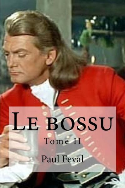 Le bossu - Paul Feval - Książki - Createspace Independent Publishing Platf - 9781533050311 - 2 maja 2016