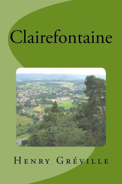 Clairefontaine - Henry Greville - Books - Createspace Independent Publishing Platf - 9781533597311 - June 2, 2016