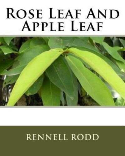 Rose Leaf And Apple Leaf - Rennell Rodd - Książki - Createspace Independent Publishing Platf - 9781533654311 - 13 grudnia 1901