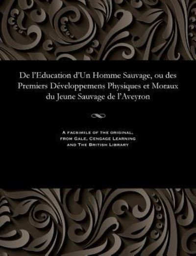 Cover for E M Itard · De L'education D'un Homme Sauvage, Ou Des Premiers D Veloppemens Physiques et Moraux Du Jeune Sauvage De L'aveyron (Paperback Bog) (1901)