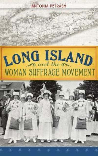 Cover for Antonia Petrash · Long Island and the Woman Suffrage Movement (Hardcover Book) (2013)