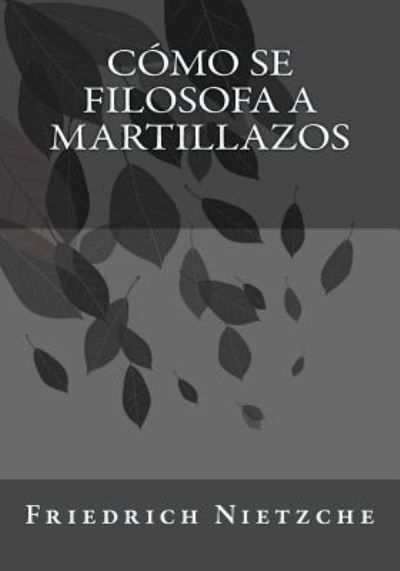 Cover for Friedrich Nietzche · Como se filosofa a martillazos (Paperback Book) (2017)