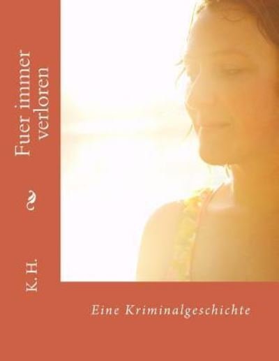 Cover for K H · Fuer immer verloren (Pocketbok) (2017)
