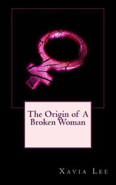Cover for Xavia Lee · The Origin of a Broken Woman (Pocketbok) (2016)