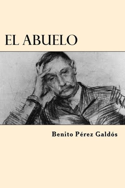 El Abuelo - Benito Perez Galdos - Books - Createspace Independent Publishing Platf - 9781546368311 - April 29, 2017