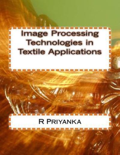 Cover for Priyanka · Image Processing Technologies in Textile Applications (Taschenbuch) (2017)