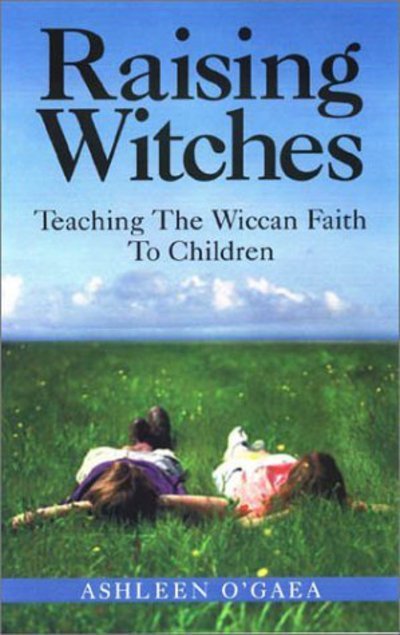 Cover for Ashleen O'gaea · Raising Witches: Teaching the Wiccan Faith to Children (Paperback Bog) (2002)