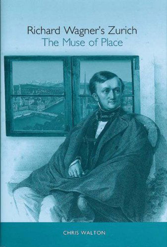 Cover for Chris Walton · Richard Wagner's Zurich: The Muse of Place - Studies in German Literature Linguistics and Culture (Hardcover Book) (2007)