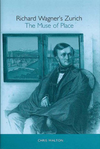 Cover for Chris Walton · Richard Wagner's Zurich: The Muse of Place - Studies in German Literature Linguistics and Culture (Inbunden Bok) (2007)